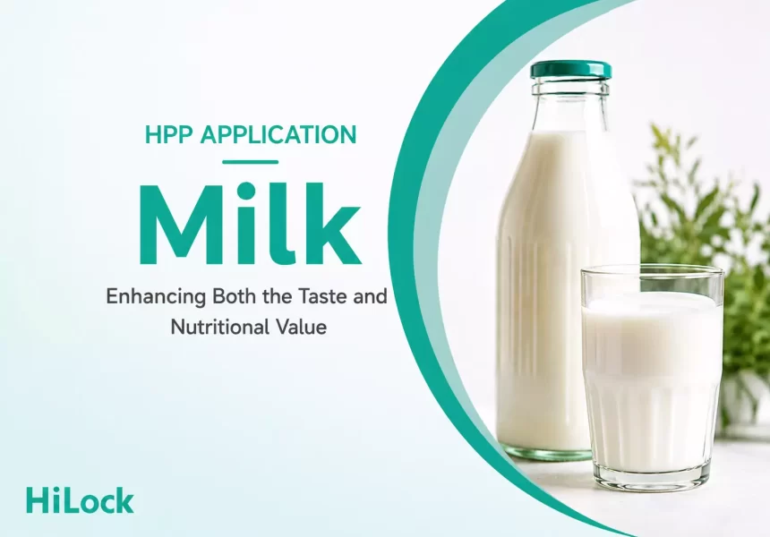 High Pressure Processing Equipment: Enhancing Both the Taste and Nutritional Value of Milk